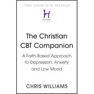 Williams, Chris The Christian CBT Companion: A Faith-Based Approach to Depression, Anxiety and Low Mood Williams, Chris The Christian CBT Companion: A Faith-Based Approach to Depression, Anxiety and Low Mood