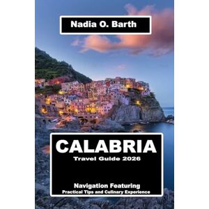 O. Barth, Nadia Calabria Travel Guide 2026: Navigation Featuring Practical Tips and Culinary Experience O. Barth, Nadia Calabria Travel Guide 2026: Navigation Featuring Practical Tips and Culinary Experience