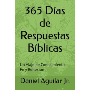 Aguilar Jr., Daniel 365 Días de Respuestas Bíblicas: Un Viaje de Conocimiento, Fe y Reflexión (LEA LA BIBLIA) Aguilar Jr., Daniel 365 Días de Respuestas Bíblicas: Un Viaje de Conocimiento, Fe y Reflexión (LEA LA BIBLIA)