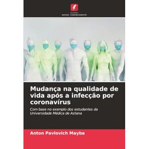 Mayba, Anton Pavlovich Mudança na qualidade de vida após a infecção por coronavírus: Com base no exemplo dos estudantes da Universidade Médica de Astana Mayba, Anton Pavlovich Mudança na qualidade de vida após a infecção por coronavírus: Com base no exemplo dos estudantes da Universidade Médica de Astana