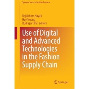 Use of Digital and Advanced Technologies in the Fashion Supply Chain (Springer Series in Fashion Business) Use of Digital and Advanced Technologies in the Fashion Supply Chain (Springer Series in Fashion Business)