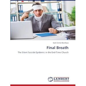 Ocholi Boniface, Inah Final Breath: The Silent Suicide Epidemic in the End-Time Church Ocholi Boniface, Inah Final Breath: The Silent Suicide Epidemic in the End-Time Church