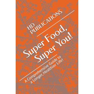 PUBLICATIONS, HD Super Food, Super You!: A Comprehensive Guide to a Longer, Healthier Life! PUBLICATIONS, HD Super Food, Super You!: A Comprehensive Guide to a Longer, Healthier Life!