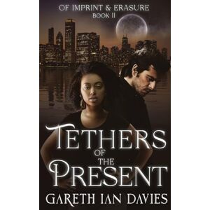 Davies, Gareth Ian Tethers of the Present: 2 (Of Imprint & Erasure) Davies, Gareth Ian Tethers of the Present: 2 (Of Imprint & Erasure)