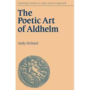 Orchard, Andy The Poetic Art of Aldhelm: 8 (Cambridge Studies in Anglo-Saxon England, Series Number 8) Orchard, Andy The Poetic Art of Aldhelm: 8 (Cambridge Studies in Anglo-Saxon England, Series Number 8)