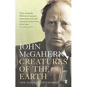 McGahern, John Creatures of the Earth: New and Selected Stories McGahern, John Creatures of the Earth: New and Selected Stories