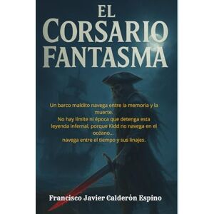 Calderón Espino, Francisco Javier El Corsario Fantasma Calderón Espino, Francisco Javier El Corsario Fantasma
