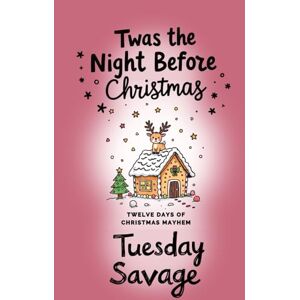 Savage, Tuesday Twas the Night Before Christmas: Twelve Day of Christmas Mayhem (Twelve Days of Christmas Mayhem) Savage, Tuesday Twas the Night Before Christmas: Twelve Day of Christmas Mayhem (Twelve Days of Christmas Mayhem)