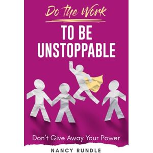Rundle, Nancy Do the Work to Be Unstoppable: Don't Give Away Your Power (Do the Work Series) Rundle, Nancy Do the Work to Be Unstoppable: Don't Give Away Your Power (Do the Work Series)