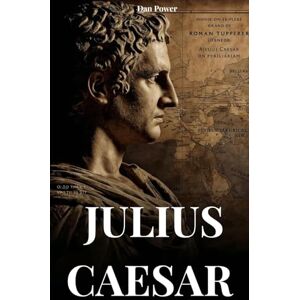 POWER, DAN JULIUS CAESAR: BIOGRAFIA E FEITOS DE UM HOMEM DESTINADO A MUDAR O MUNDO POWER, DAN JULIUS CAESAR: BIOGRAFIA E FEITOS DE UM HOMEM DESTINADO A MUDAR O MUNDO