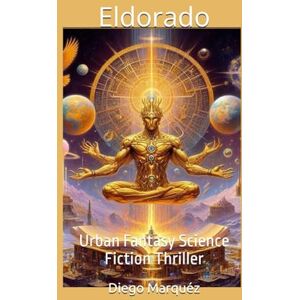 Marquéz, Diego Eldorado: Urban Fantasy Science Fiction Thriller (The Jack Edwards Saga) Marquéz, Diego Eldorado: Urban Fantasy Science Fiction Thriller (The Jack Edwards Saga)