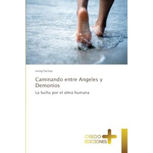Fariñas, Irving Caminando entre Angeles y Demonios: La lucha por el alma humana Fariñas, Irving Caminando entre Angeles y Demonios: La lucha por el alma humana