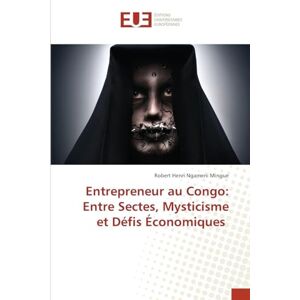 Ngameni Mingue, Robert Henri Entrepreneur au Congo: Entre Sectes, Mysticisme et Défis Économiques Ngameni Mingue, Robert Henri Entrepreneur au Congo: Entre Sectes, Mysticisme et Défis Économiques