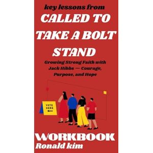 Kim, Ronald Key Lessons from Called to Take a Bold Stand Workbook:: Growing Strong Faith with Jack Hibbs — Courage, Purpose, and Hope Kim, Ronald Key Lessons from Called to Take a Bold Stand Workbook:: Growing Strong Faith with Jack Hibbs — Courage, Purpose, and Hope