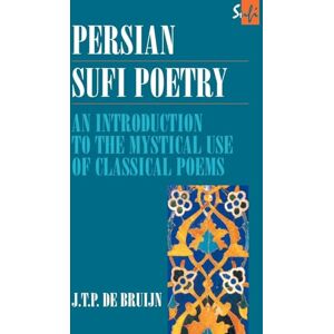Bruijn, J. T. P. de Persian Sufi Poetry: An Introduction to the Mystical Use of Classical Persian Poems (Routledge Sufi Series) Bruijn, J. T. P. de Persian Sufi Poetry: An Introduction to the Mystical Use of Classical Persian Poems (Routledge Sufi Series)