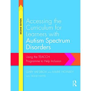 Mesibov, Gary Accessing the Curriculum for Learners with Autism Spectrum Disorders: Using the TEACCH programme to help inclusion Mesibov, Gary Accessing the Curriculum for Learners with Autism Spectrum Disorders: Using the TEACCH programme to help inclusion