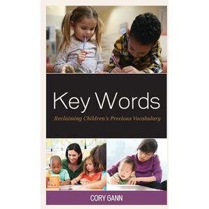 Rowman & Littlefield Publishers Key Words: Reclaiming Children’s Precious Vocabulary Rowman & Littlefield Publishers Key Words: Reclaiming Children’s Precious Vocabulary