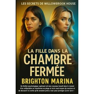 Marina LA FILLE DANS LA CHAMBRE FERMÉE: Un thriller psychologique où un emploi de rêve devient un piège mortel, et où révéler la vérité est la seule chance de survie (Livre 1). Marina LA FILLE DANS LA CHAMBRE FERMÉE: Un thriller psychologique où un emploi de rêve devient un piège mortel, et où révéler la vérité est la seule chance de survie (Livre 1).