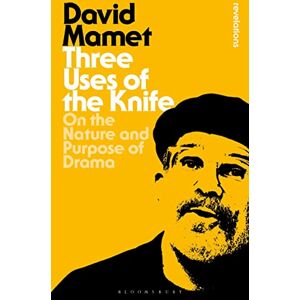 David Mamet Three Uses Of The Knife: On the Nature and Purpose of Drama (Bloomsbury Revelations) David Mamet Three Uses Of The Knife: On the Nature and Purpose of Drama (Bloomsbury Revelations)