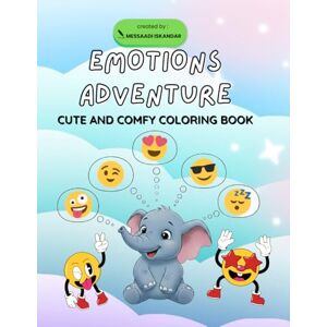 Messaadi, Iskandar Emotions Adventure: Cute and Comfy Coloring Book. Messaadi, Iskandar Emotions Adventure: Cute and Comfy Coloring Book.
