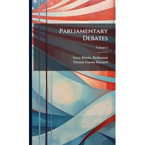 Parliament, Great Britain Parliamentary Debates Parliament, Great Britain Parliamentary Debates
