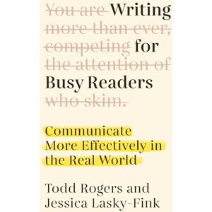 Rogers, Todd Writing for Busy Readers: Communicate More Effectively in the Real World Rogers, Todd Writing for Busy Readers: Communicate More Effectively in the Real World