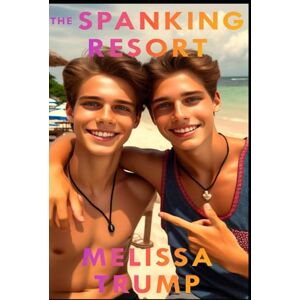 Trump, Melissa The Spanking Resort: An Erotica Gay Cross-dressing Spanking Story (The Spanking Stories!) Trump, Melissa The Spanking Resort: An Erotica Gay Cross-dressing Spanking Story (The Spanking Stories!)