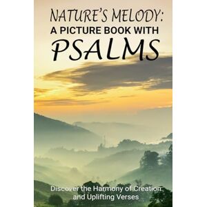 Dreamer, Reflection Nature's Melody: A Picture Book with Psalms: Harmony of Creation: Soothing Bible Verses for Individuals with Dementia Dreamer, Reflection Nature's Melody: A Picture Book with Psalms: Harmony of Creation: Soothing Bible Verses for Individuals with Dementia