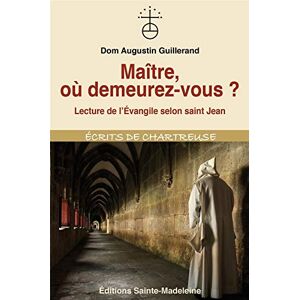 Guillerand, Augustin Maître, où demeurez-vous ?: Lecture de l´Évangile selon saint Jean Guillerand, Augustin Maître, où demeurez-vous ?: Lecture de l´Évangile selon saint Jean