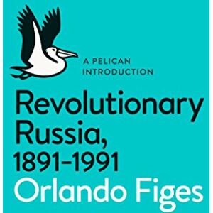 Figes, Orlando Revolutionary Russia, 1891-1991: A Pelican Introduction (Pelican Books) Figes, Orlando Revolutionary Russia, 1891-1991: A Pelican Introduction (Pelican Books)