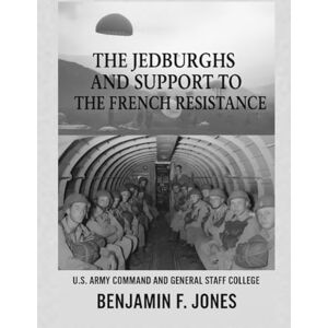 U.S. Army Command and General Staff College The Moon is Down: The Jedburghs and Support to the French Resistance U.S. Army Command and General Staff College The Moon is Down: The Jedburghs and Support to the French Resistance