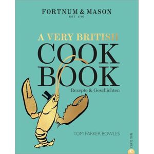 Parker Bowles, Tom Fortnum & Mason: A Very British Cookbook: Rezepte & Geschichten Parker Bowles, Tom Fortnum & Mason: A Very British Cookbook: Rezepte & Geschichten