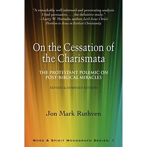 Ruthven, Jon Mark On the Cessation of the Charismata: The Protestant Polemic on Post-biblical Miracles--Revised & Expanded Edition Ruthven, Jon Mark On the Cessation of the Charismata: The Protestant Polemic on Post-biblical Miracles--Revised & Expanded Edition