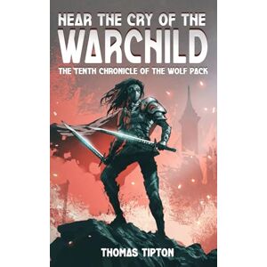 Tipton, Thomas Hear the Cry of the Warchild: The Tenth Chronicle of the Wolf Pack Tipton, Thomas Hear the Cry of the Warchild: The Tenth Chronicle of the Wolf Pack