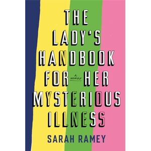 Ramey, Sarah The Lady's Handbook For Her Mysterious Illness Ramey, Sarah The Lady's Handbook For Her Mysterious Illness