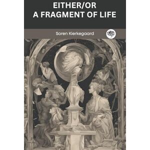 Søren Kierkegaard Either/Or: A Fragment of Life (Grapevine Press) Søren Kierkegaard Either/Or: A Fragment of Life (Grapevine Press)