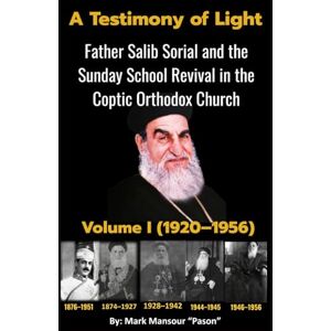Mansour, Mark A Testimony of Light Father Salib Sorial and the Sunday School Revival in the Coptic Orthodox Church Part I (1920–1956): Father Salib Sorial and the ... Revival in the Coptic Church (Spiritual) Mansour, Mark A Testimony of Light Father Salib Sorial and the Sunday School Revival in the Coptic Orthodox Church Part I (1920–1956): Father Salib Sorial and the ... Revival in the Coptic Church (Spiritual)