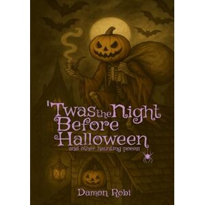 Robi, Damon 'Twas The Night Before Halloween: and other haunting poems Robi, Damon 'Twas The Night Before Halloween: and other haunting poems