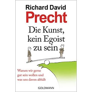 Precht, Richard David Die Kunst, kein Egoist zu sein: Warum wir gerne gut sein wollen und was uns davon abhält Precht, Richard David Die Kunst, kein Egoist zu sein: Warum wir gerne gut sein wollen und was uns davon abhält