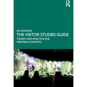 Lee The Visitor Studies Guide: Theory and Practice for Heritage Contexts Lee The Visitor Studies Guide: Theory and Practice for Heritage Contexts
