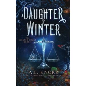 Knorr, A.L. A Daughter of Winter: A YA Epic Fae Fantasy (The Scented Court) Knorr, A.L. A Daughter of Winter: A YA Epic Fae Fantasy (The Scented Court)