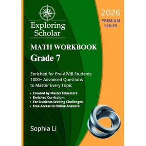 Li, Ms. Sophia Grade 7 Math Workbook Exploring Scholar (2026) Premium Series: Enriched for Pre-AP/IB Students. 1000+ Advanced Questions to Master Every Topic. (Exploring Scholar Workbooks) Li, Ms. Sophia Grade 7 Math Workbook Exploring Scholar (2026) Premium Series: Enriched for Pre-AP/IB Students. 1000+ Advanced Questions to Master Every Topic. (Exploring Scholar Workbooks)