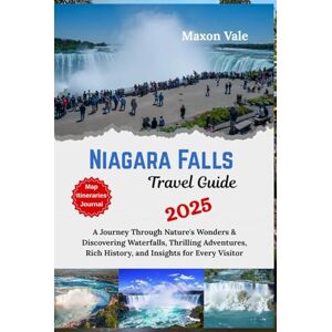 Vale, Maxon Niagara Falls Travel Guide 2025: A Journey Through Nature's Wonders & Discovering Waterfalls, Thrilling Adventures, Rich History, and Insights for Every Visitor(2025 Updated Travel Handbook Book ) Vale, Maxon Niagara Falls Travel Guide 2025: A Journey Through Nature's Wonders & Discovering Waterfalls, Thrilling Adventures, Rich History, and Insights for Every Visitor(2025 Updated Travel Handbook Book )
