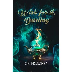 Franziska, C.K. Wish for it, Darling (Wish for it Duology) Franziska, C.K. Wish for it, Darling (Wish for it Duology)