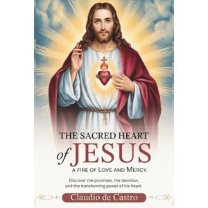de Castro, Claudio The Sacred Heart of Jesus. A Fire of Love and Mercy: Discover the Promises, the Devotion, and the transforming Power of his Heart. Catholic Books.: 8 (Catholic Books for Your Spiritual Growth) de Castro, Claudio The Sacred Heart of Jesus. A Fire of Love and Mercy: Discover the Promises, the Devotion, and the transforming Power of his Heart. Catholic Books.: 8 (Catholic Books for Your Spiritual Growth)
