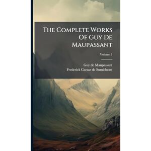 The Complete Works Of Guy De Maupassant The Complete Works Of Guy De Maupassant