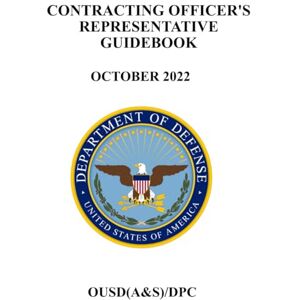 DEPARTMENT OF DEFENSE Contracting Officer’s Representatives Guidebook: October 2022 DEPARTMENT OF DEFENSE Contracting Officer’s Representatives Guidebook: October 2022