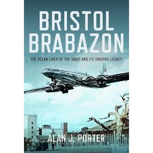 Porter, Alan J Bristol Brabazon: The Ocean Liner of the Skies and Its Ongoing Legacy Porter, Alan J Bristol Brabazon: The Ocean Liner of the Skies and Its Ongoing Legacy