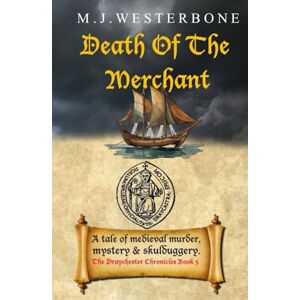 Westerbone, M J Death Of The Merchant: Murder and mystery in medieval England (The Draychester Chronicles Book 5 middle ages crime) Westerbone, M J Death Of The Merchant: Murder and mystery in medieval England (The Draychester Chronicles Book 5 middle ages crime)