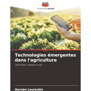 Laurentin, Hernán Technologies émergentes dans l'agriculture: Technifier l'espace rural Laurentin, Hernán Technologies émergentes dans l'agriculture: Technifier l'espace rural